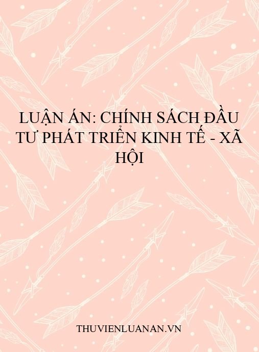 Luận án: Chính sách đầu tư phát triển kinh tế – xã hội
