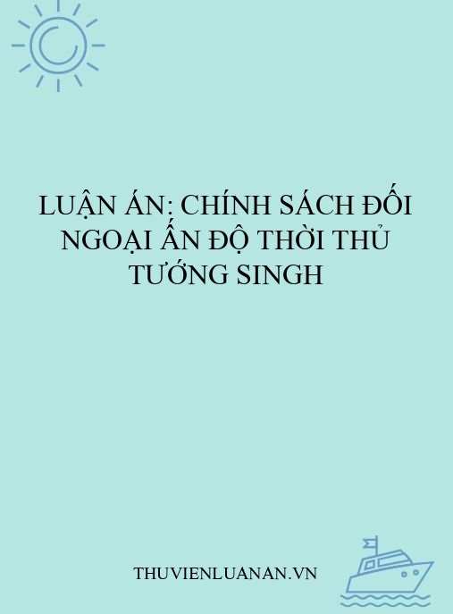 Luận án: Chính sách đối ngoại Ấn Độ thời Thủ tướng Singh