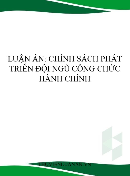 Luận án: Chính sách phát triển đội ngũ công chức hành chính