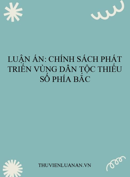 Luận án: Chính sách phát triển vùng dân tộc thiểu số phía Bắc