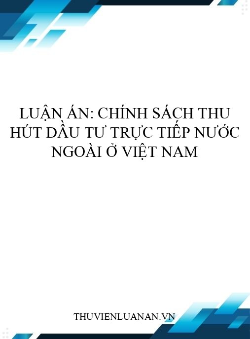 Luận án: Chính sách thu hút đầu tư trực tiếp nước ngoài ở Việt Nam