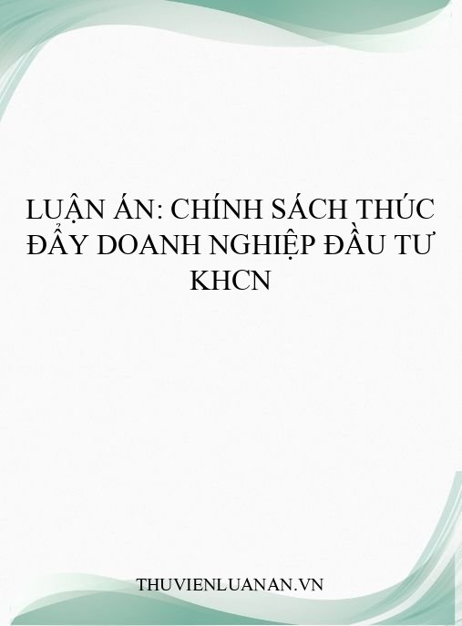 Luận án: Chính sách thúc đẩy doanh nghiệp đầu tư KHCN
