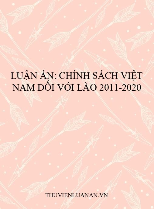Luận án: Chính sách Việt Nam đối với Lào 2011-2020