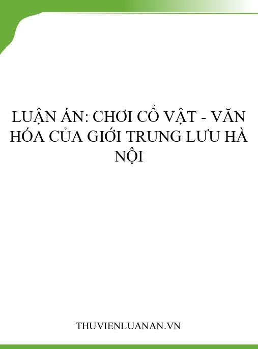 Luận án: Chơi cổ vật – Văn hóa của giới trung lưu Hà Nội
