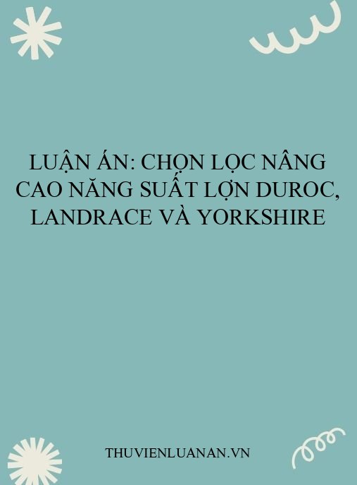 Luận án: Chọn lọc nâng cao năng suất lợn Duroc, Landrace và Yorkshire