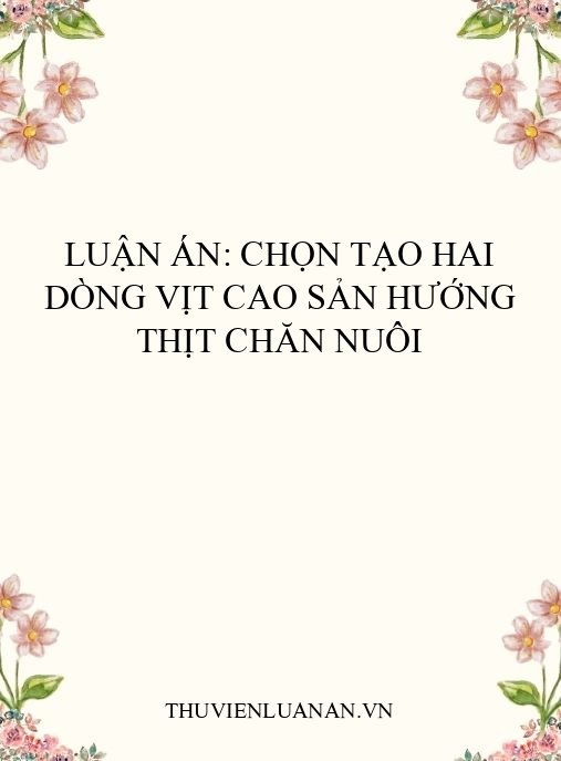 Luận án: Chọn tạo hai dòng vịt cao sản hướng thịt chăn nuôi