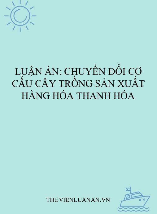Luận án: Chuyển đổi cơ cấu cây trồng sản xuất hàng hóa Thanh Hóa