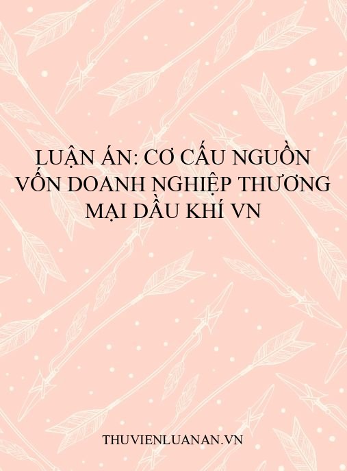 Luận án: Cơ cấu nguồn vốn doanh nghiệp thương mại dầu khí VN