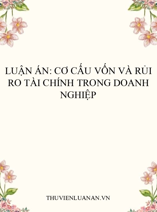 Luận án: Cơ cấu vốn và rủi ro tài chính trong doanh nghiệp