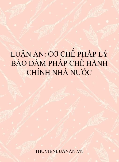 Luận án: Cơ chế pháp lý bảo đảm pháp chế hành chính nhà nước