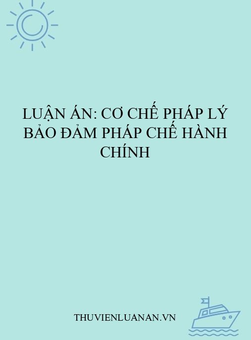 Luận án: Cơ chế pháp lý bảo đảm pháp chế hành chính