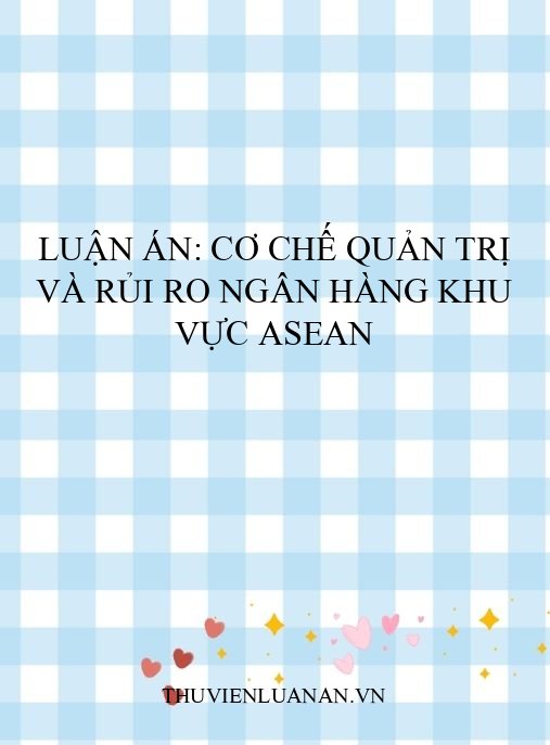 Luận án: Cơ chế quản trị và rủi ro ngân hàng khu vực ASEAN