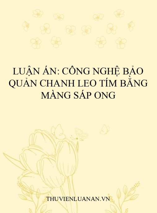 Luận án: Công nghệ bảo quản chanh leo tím bằng màng sáp ong