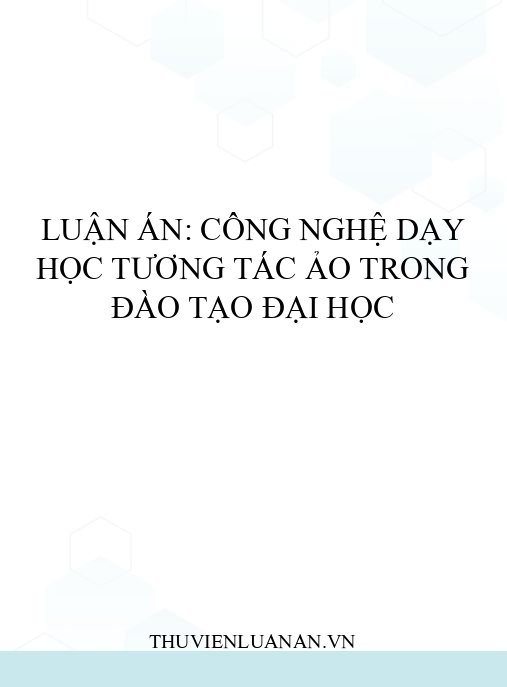 Luận án: Công nghệ dạy học tương tác ảo trong đào tạo đại học