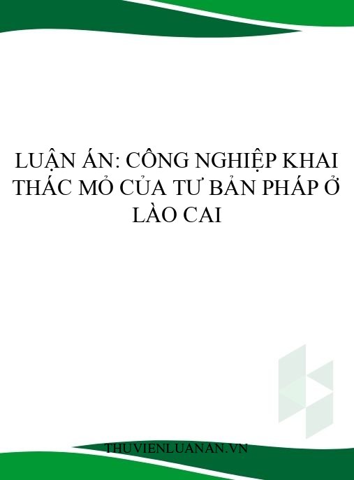 Luận án: Công nghiệp khai thác mỏ của tư bản Pháp ở Lào Cai