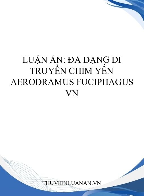 Luận án: Đa dạng di truyền Chim yến Aerodramus fuciphagus VN