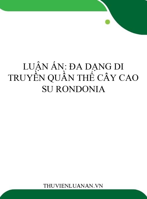Luận án: Đa dạng di truyền quần thể cây cao su Rondonia