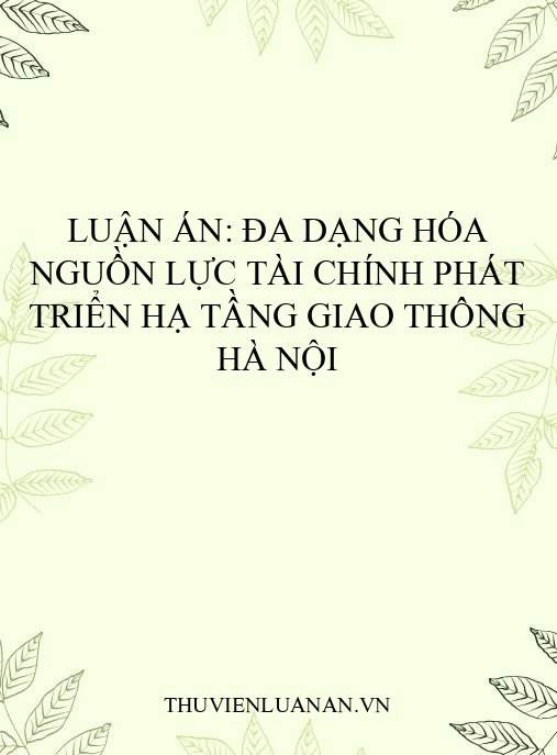 Luận án: Đa dạng hóa nguồn lực tài chính phát triển hạ tầng giao thông Hà Nội