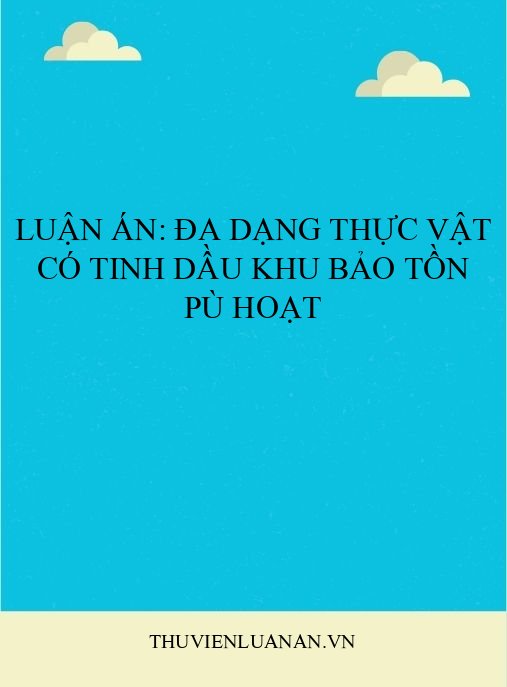 Luận án: Đa dạng thực vật có tinh dầu Khu Bảo tồn Pù Hoạt