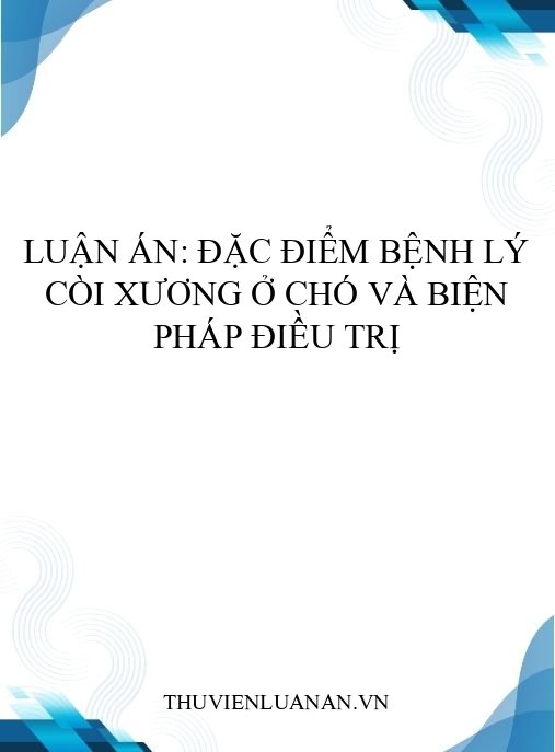 Luận án: Đặc điểm bệnh lý còi xương ở chó và biện pháp điều trị