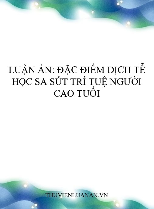 Luận án: Đặc điểm dịch tễ học sa sút trí tuệ người cao tuổi