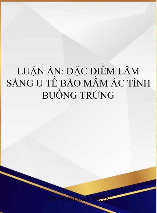 Luận án: Đặc điểm lâm sàng u tế bào mầm ác tính buồng trứng