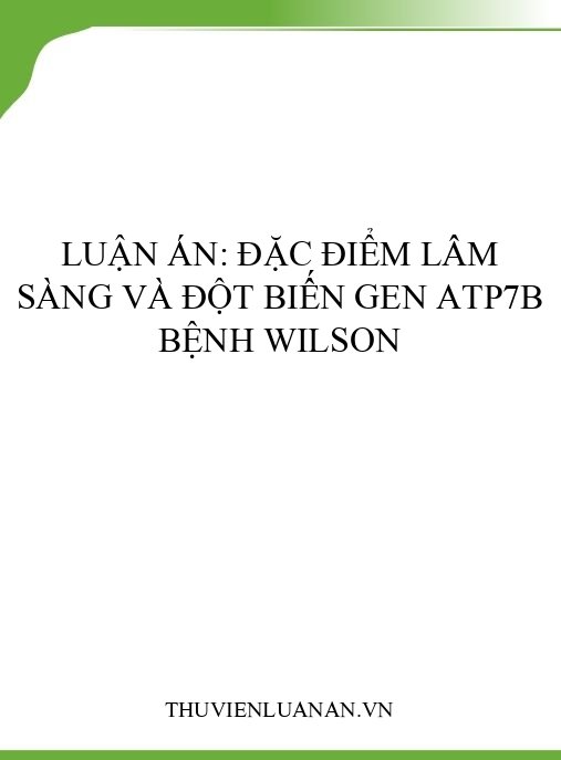 Luận án: Đặc điểm lâm sàng và đột biến gen ATP7B bệnh Wilson