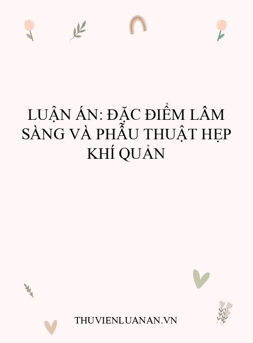Luận án: Đặc điểm lâm sàng và phẫu thuật hẹp khí quản