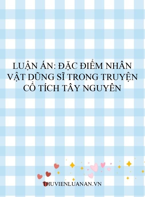 Luận án: Đặc điểm nhân vật dũng sĩ trong truyện cổ tích Tây Nguyên