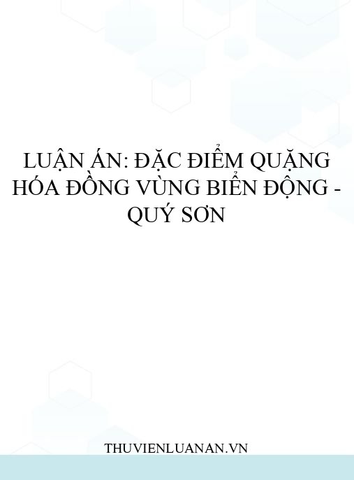 Luận án: Đặc điểm quặng hóa đồng vùng Biển Động – Quý Sơn