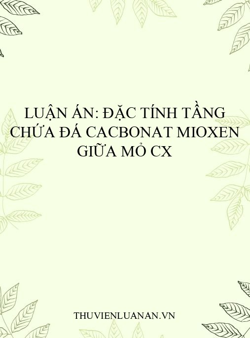 Luận án: Đặc tính tầng chứa đá cacbonat Mioxen giữa mỏ CX