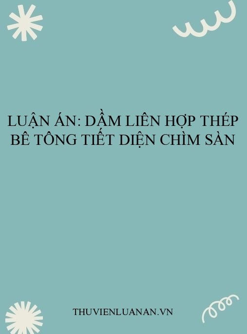 Luận án: Dầm liên hợp thép bê tông tiết diện chìm sàn