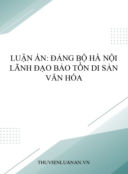 Luận án: Đảng bộ Hà Nội lãnh đạo bảo tồn di sản văn hóa
