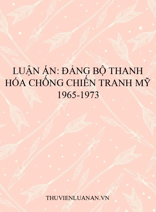 Luận án: Đảng bộ Thanh Hóa chống chiến tranh Mỹ 1965-1973