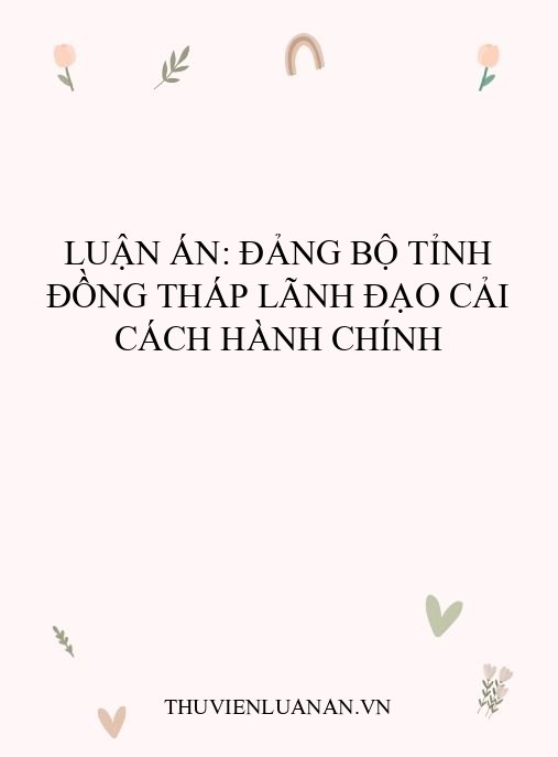 Luận án: Đảng bộ tỉnh Đồng Tháp lãnh đạo cải cách hành chính