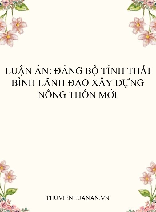 Luận án: Đảng bộ tỉnh Thái Bình lãnh đạo xây dựng nông thôn mới