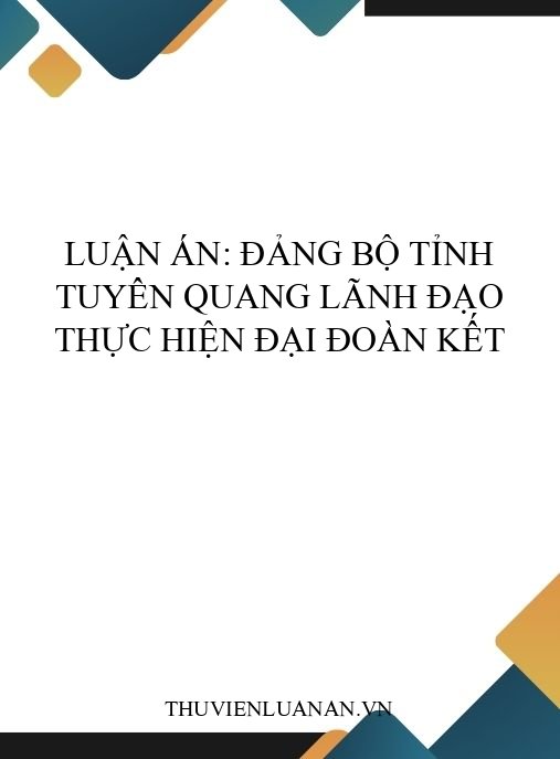Luận án: Đảng bộ tỉnh Tuyên Quang lãnh đạo thực hiện đại đoàn kết