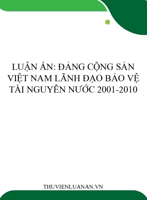 Luận án: Đảng Cộng sản Việt Nam lãnh đạo bảo vệ tài nguyên nước 2001-2010