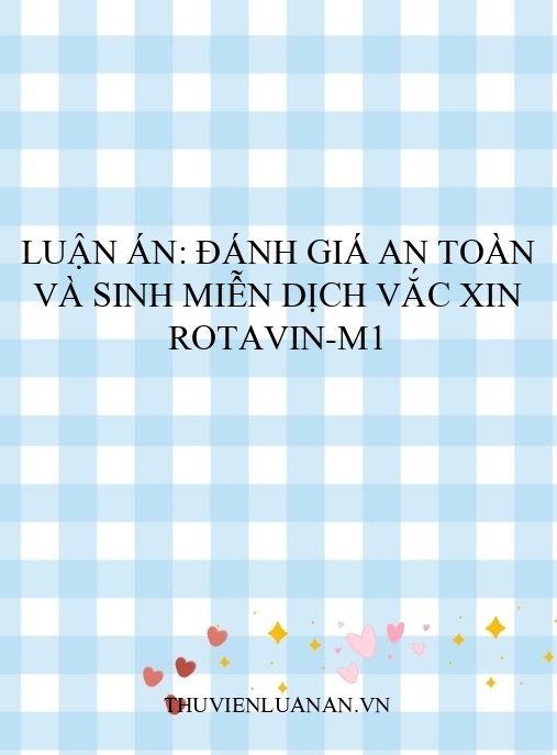 Luận án: Đánh giá an toàn và sinh miễn dịch vắc xin Rotavin-M1