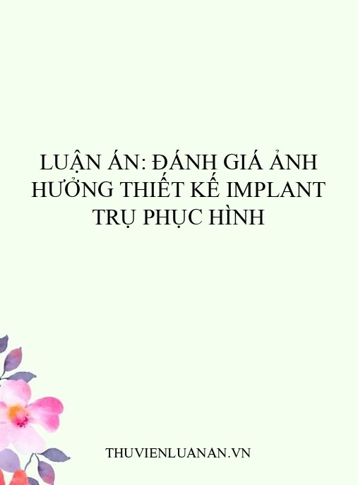 Luận án: Đánh giá ảnh hưởng thiết kế implant trụ phục hình