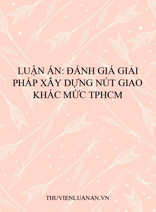 Luận án: Đánh giá giải pháp xây dựng nút giao khác mức TPHCM