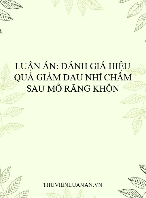 Luận án: Đánh giá hiệu quả giảm đau nhĩ châm sau mổ răng khôn