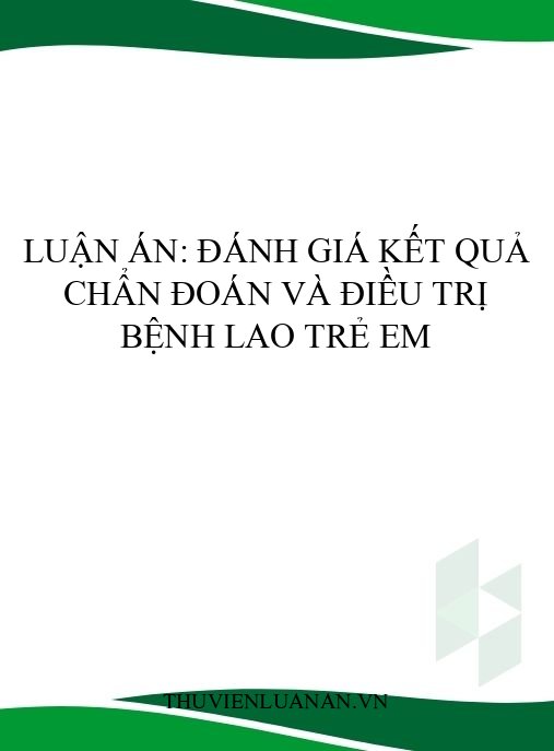 Luận án: Đánh giá kết quả chẩn đoán và điều trị bệnh lao trẻ em
