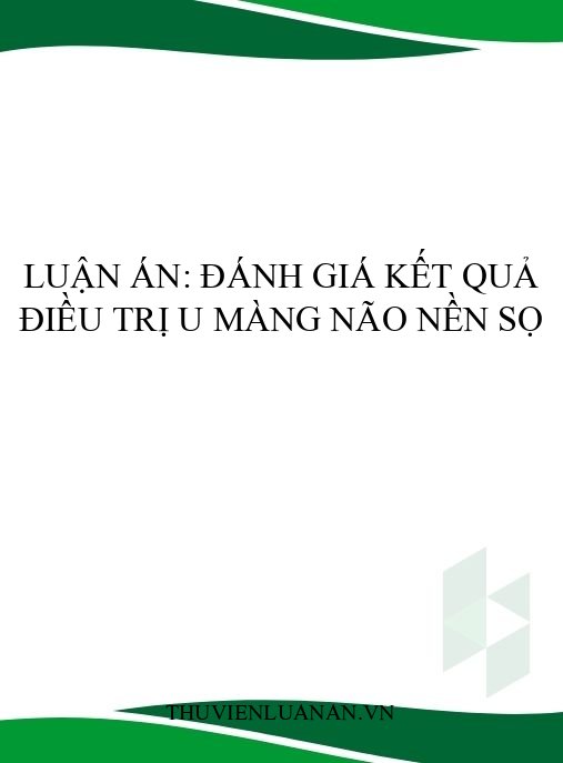 Luận án: Đánh giá kết quả điều trị u màng não nền sọ