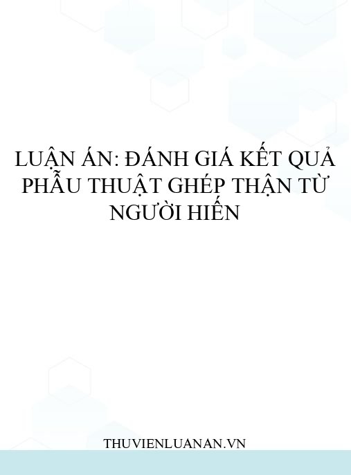 Luận án: Đánh giá kết quả phẫu thuật ghép thận từ người hiến