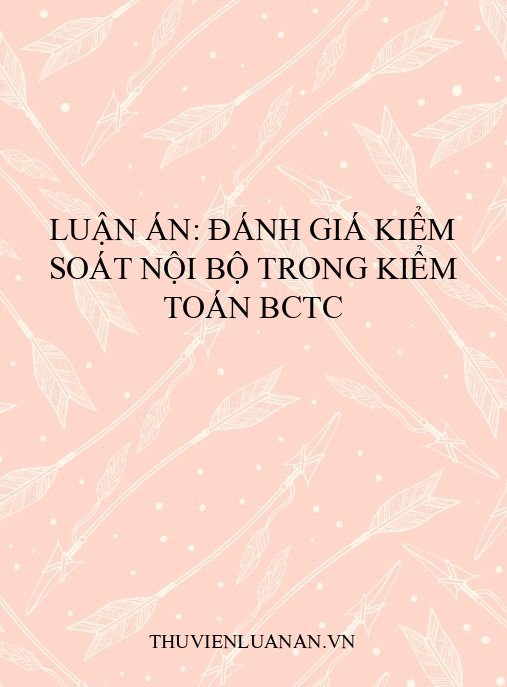 Luận án: Đánh giá kiểm soát nội bộ trong kiểm toán BCTC