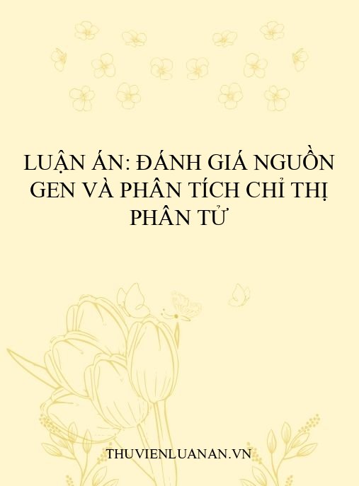 Luận án: Đánh giá nguồn gen và phân tích chỉ thị phân tử