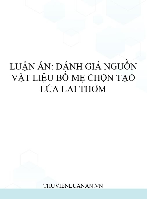 Luận án: Đánh giá nguồn vật liệu bố mẹ chọn tạo lúa lai thơm