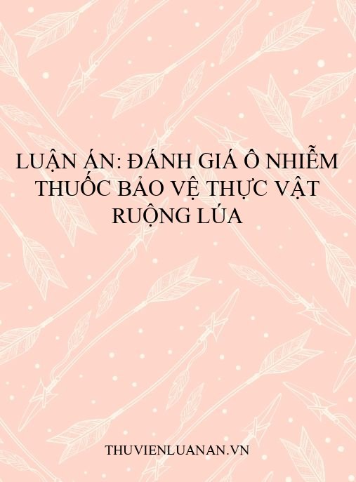 Luận án: Đánh giá ô nhiễm thuốc bảo vệ thực vật ruộng lúa