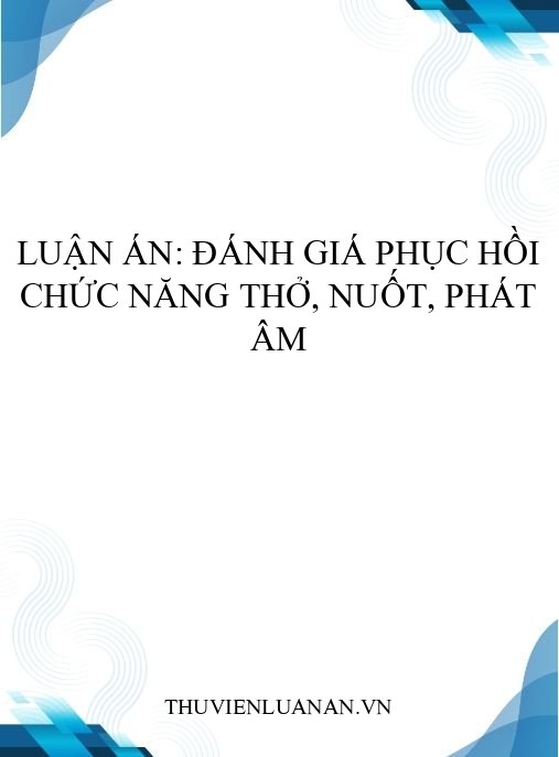 Luận án: Đánh giá phục hồi chức năng thở, nuốt, phát âm